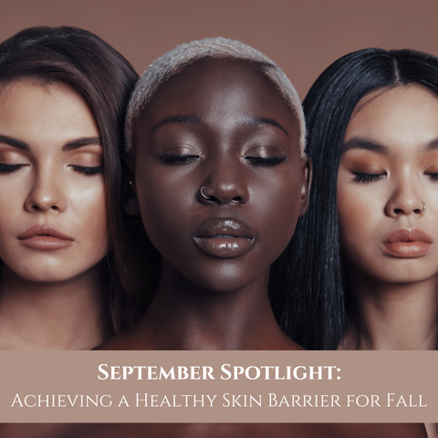 September Spotlight: Achieving a Healthy Skin Barrier for Fall