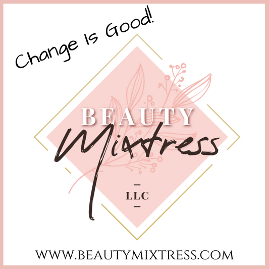 Change Is Good!!! Welcome to Beauty Mixtress™