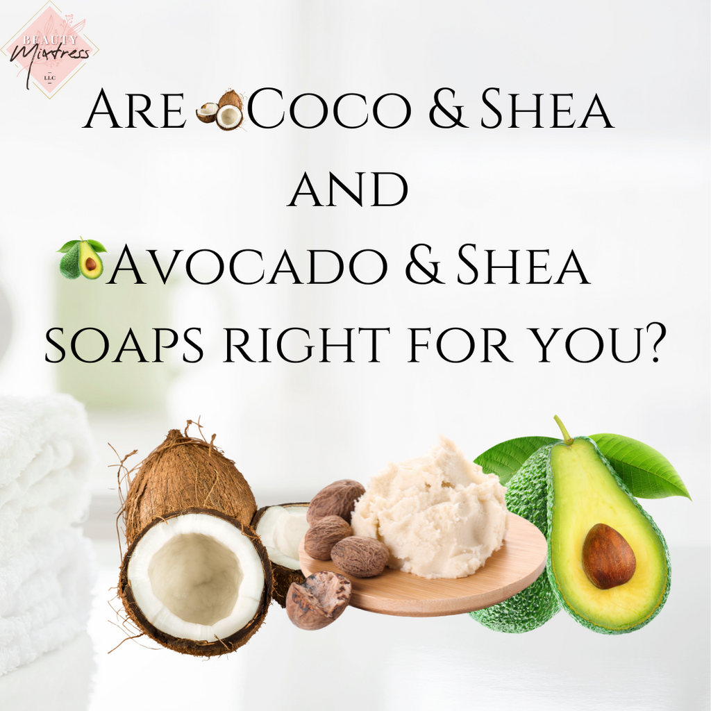 Are Coco🥥 & Shea and Avocado🥑 & Shea soaps right for you?