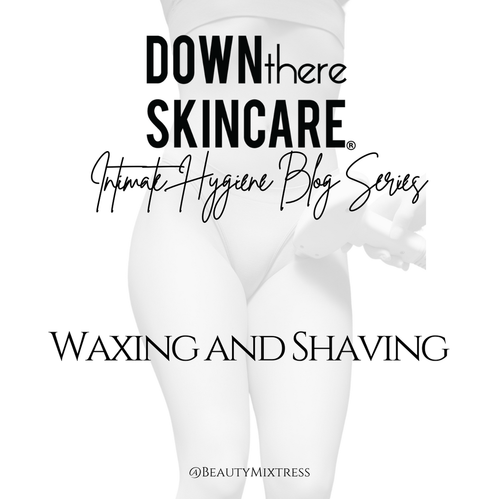 Down There Skincare® - Waxing and Shaving