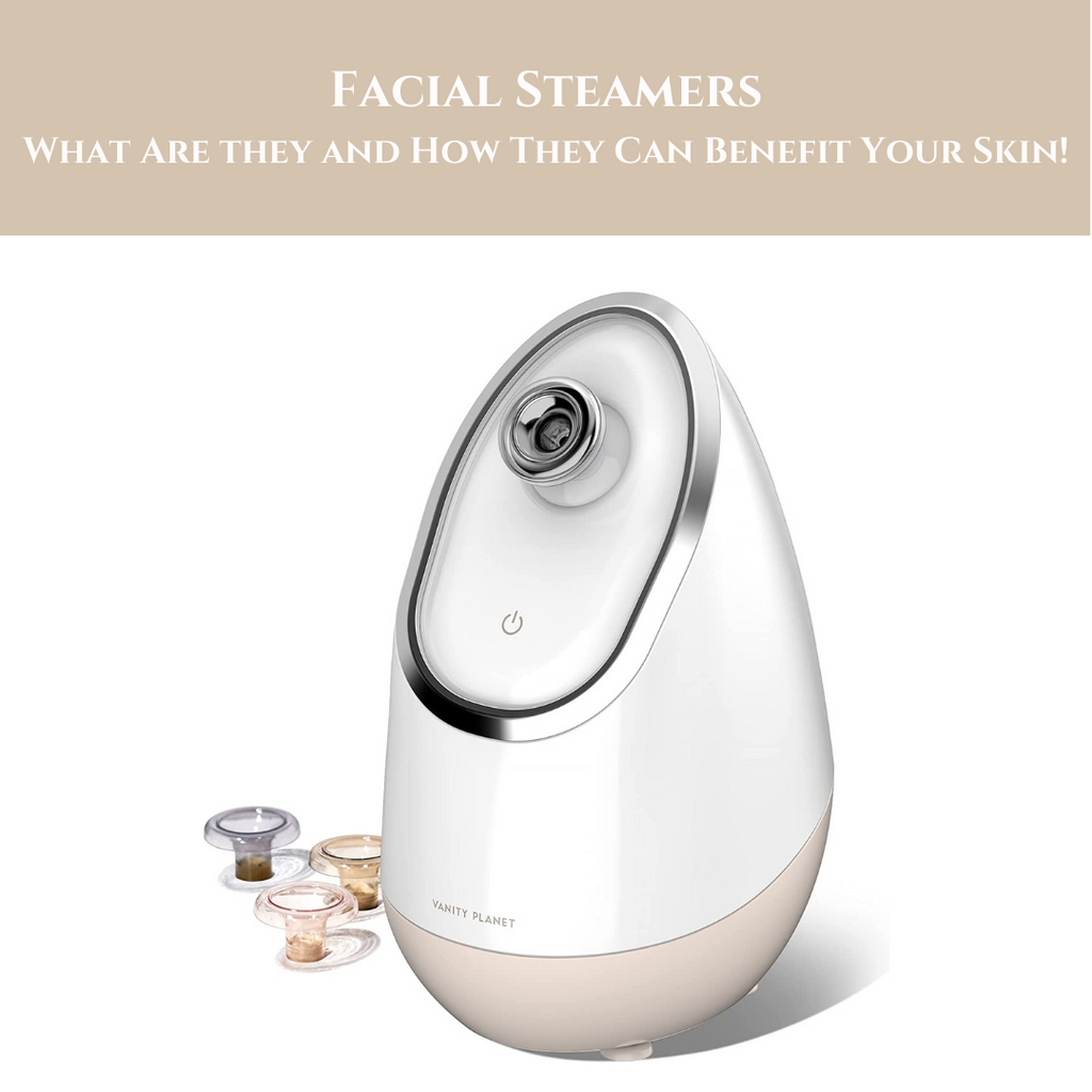 Facial Steamers: What They Are and How They Can Benefit Your Skin!