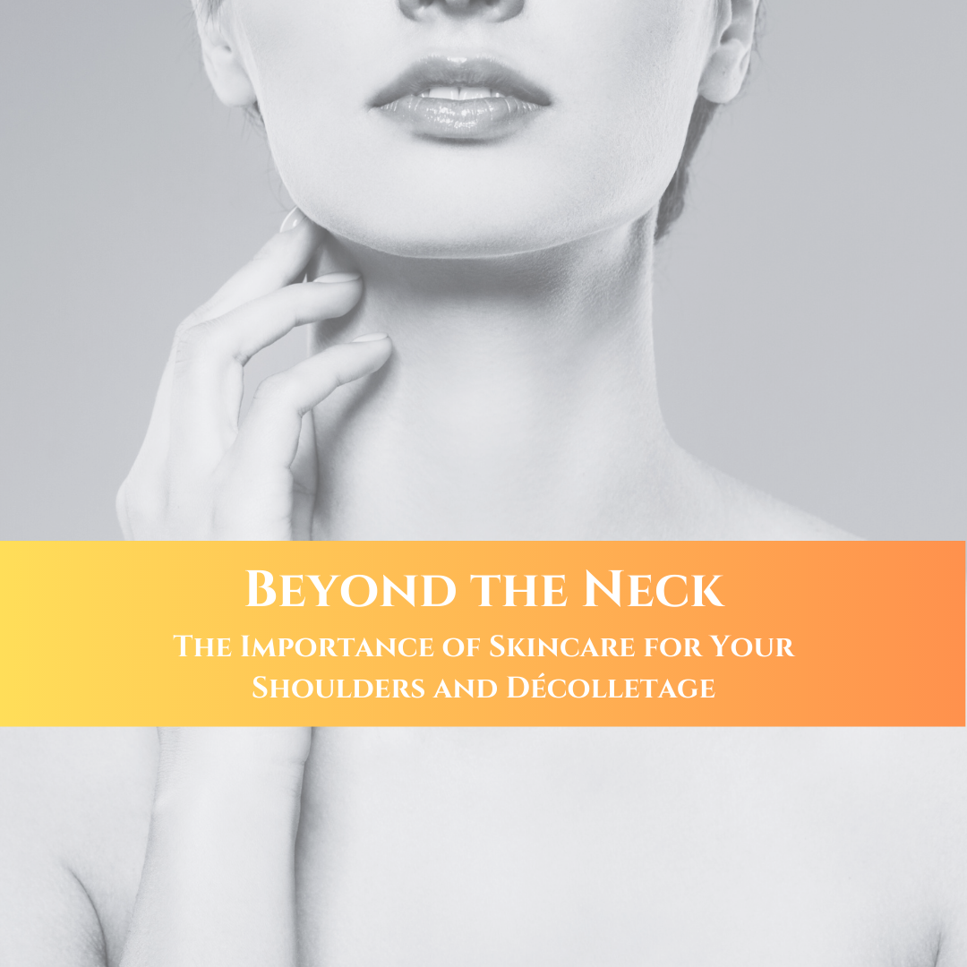 Beyond the Neck: The Importance of Skincare for Your Shoulders and Décolletage