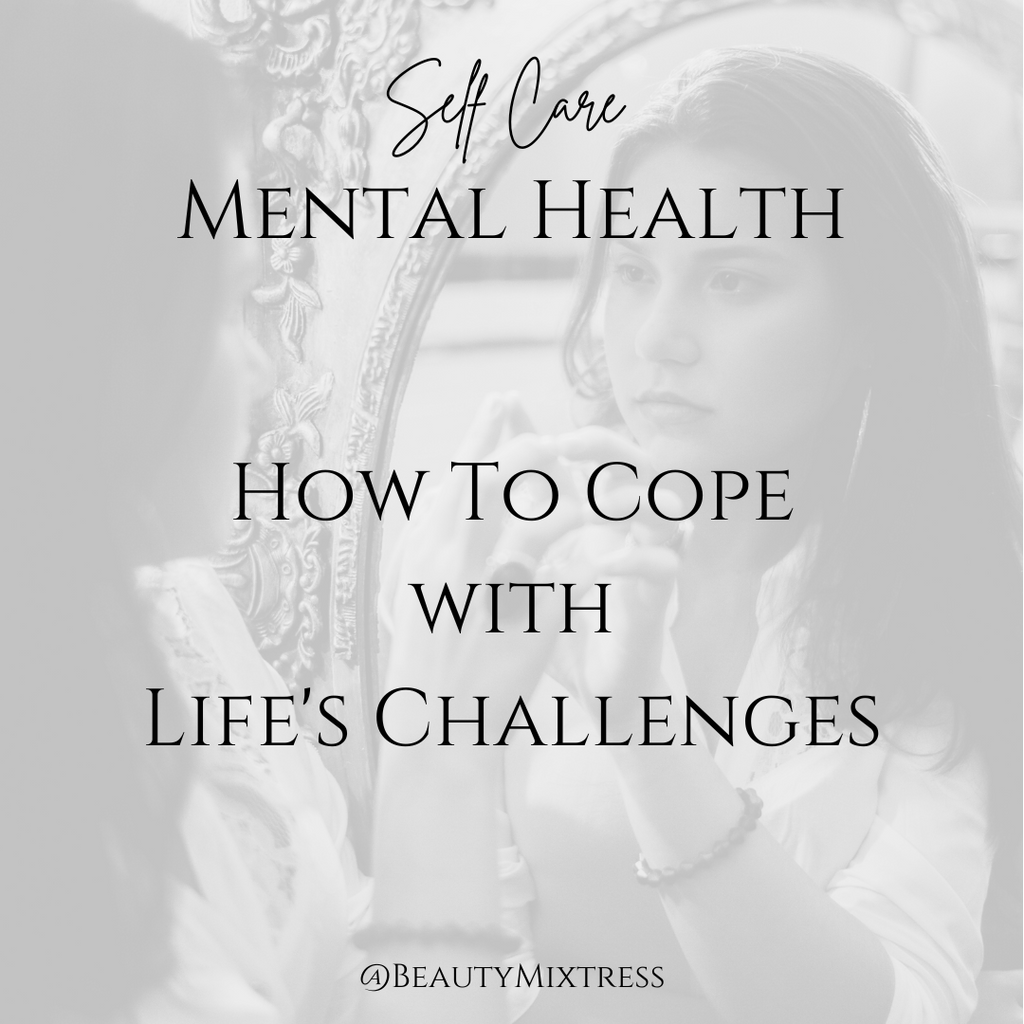 Mental Health - How To Cope With Life's Challenges