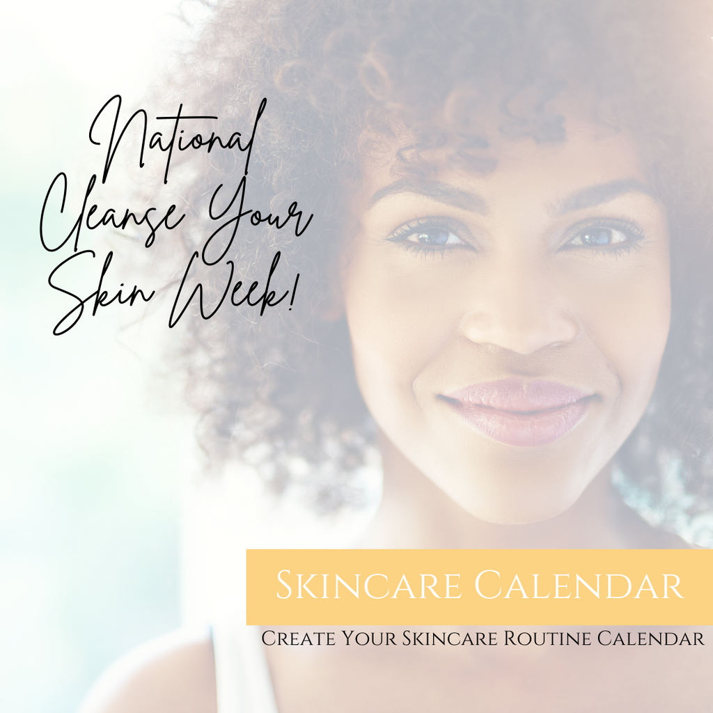 National Cleanse Your Skin Week - Creating A Monthly Skincare Routine