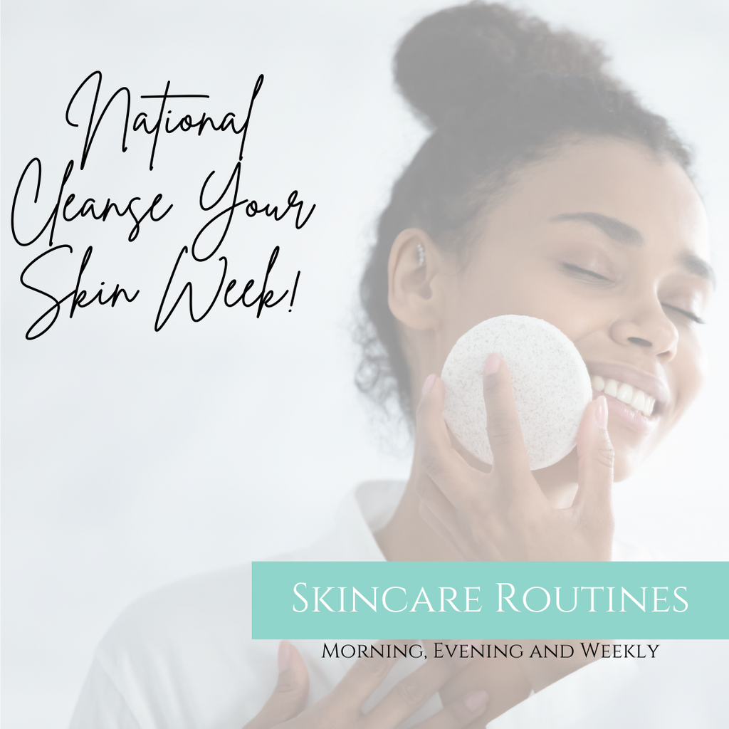National Cleanse Your Skin Week - Skincare Routines