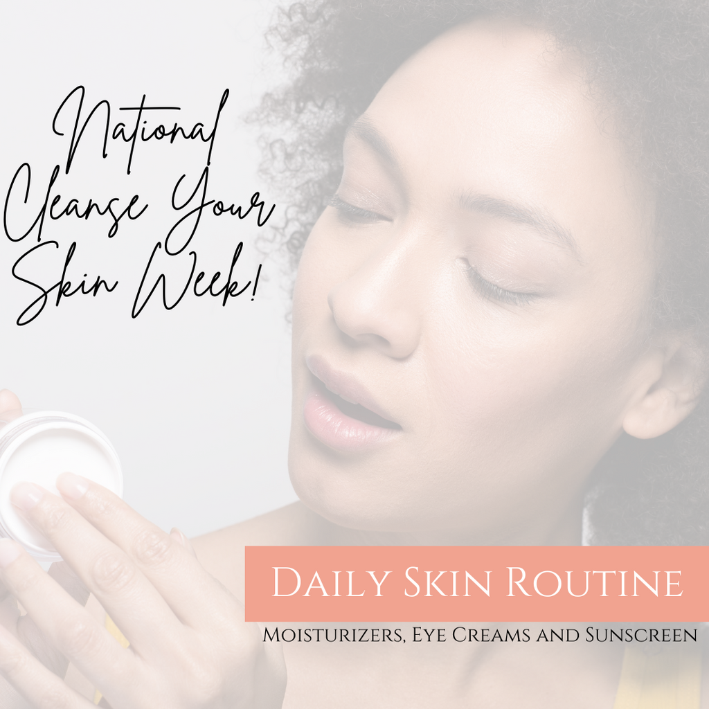 National Cleanse Your Skin Week - Daily Skin Routine (Part 2)