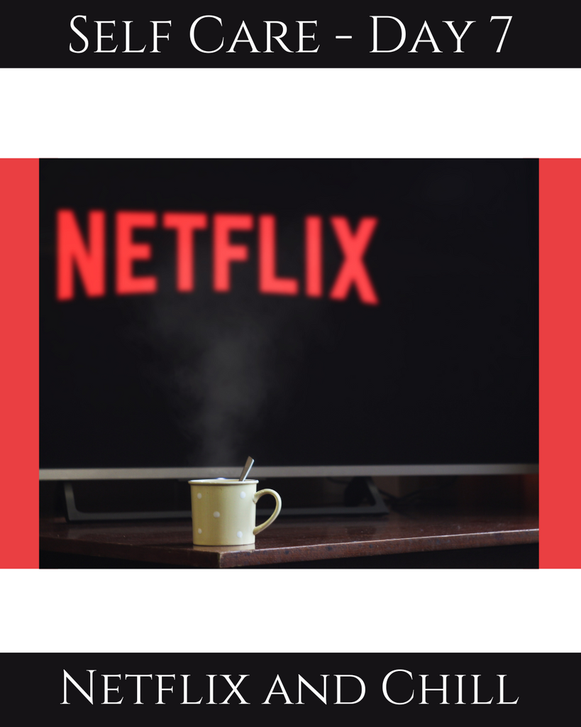 Self Care Challenge - Day 7: Netflix and Chill