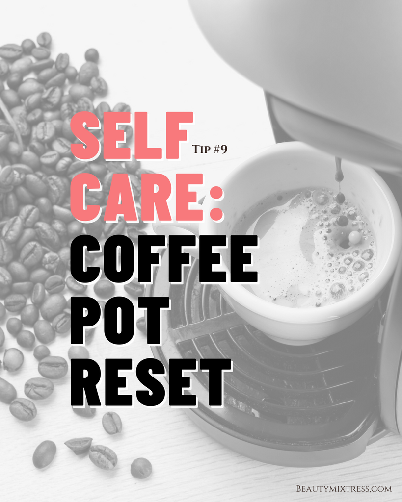 Self Care Challenge - Day 9: Coffee Pot Reset