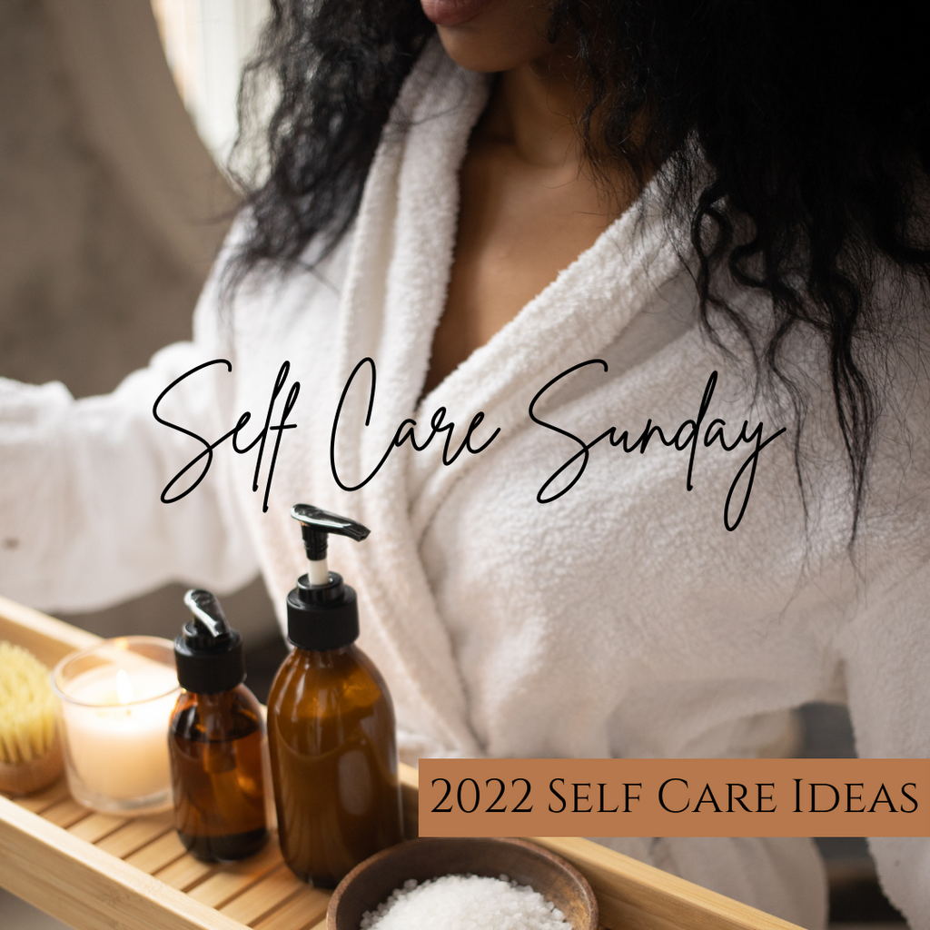 Self Care Sunday - 2022 Self Care Ideas