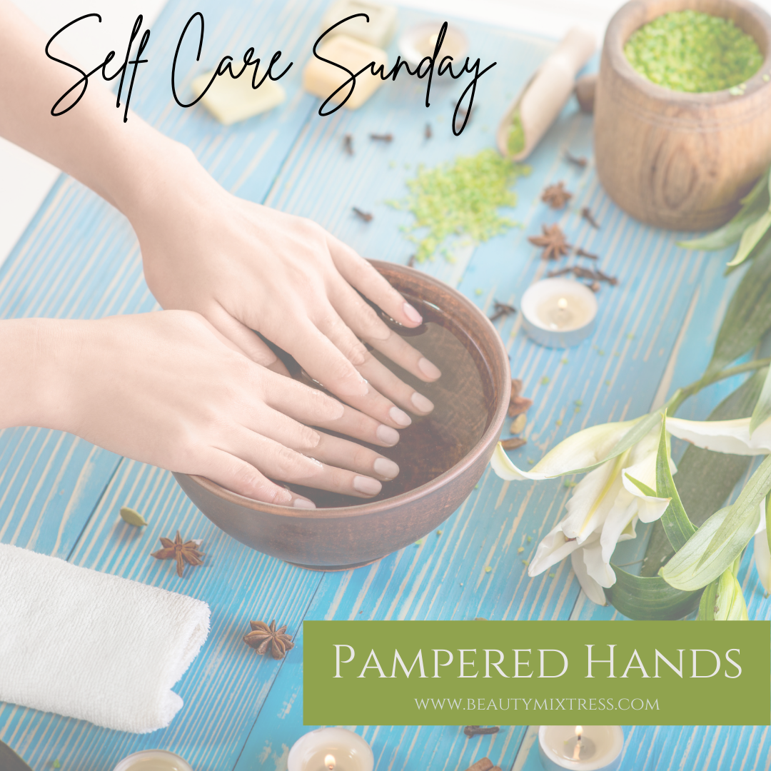 Self Care Sunday - Pampered Hands