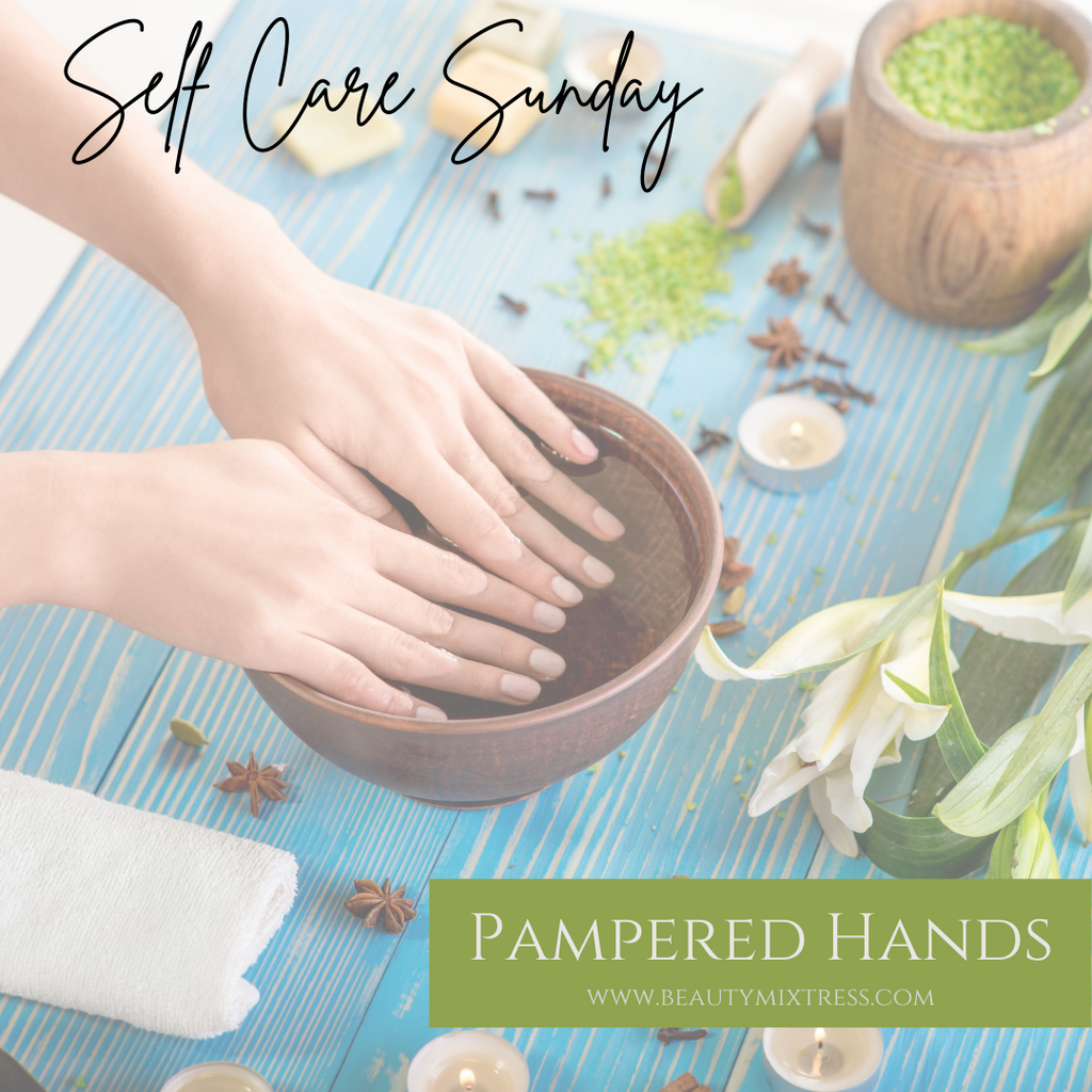 Self Care Sunday - Pampered Hands