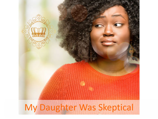 My Daughter Was Skeptical.....