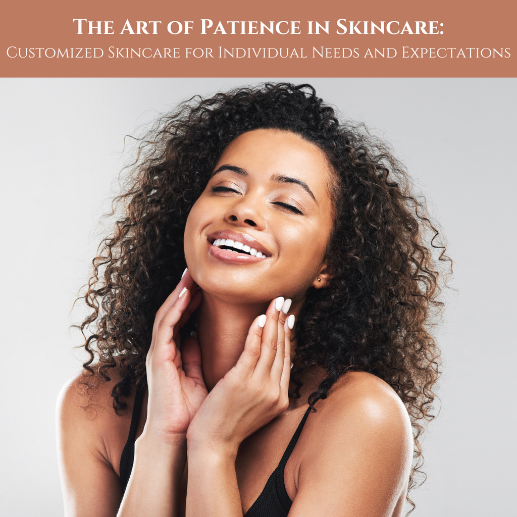 The Art of Patience in Skincare: Customized Skincare for Individual Needs and Expectations