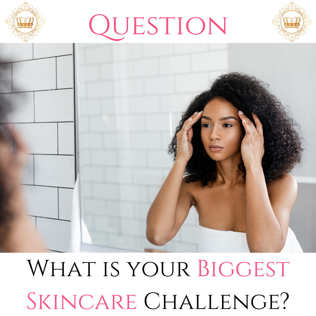What is the biggest challenge you face when it comes to your skincare?
