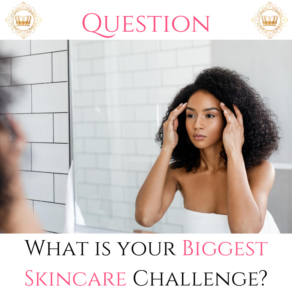 What is the biggest challenge you face when it comes to your skincare?